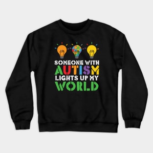 Autism Awareness - Someone with Autism Lights up my World Crewneck Sweatshirt